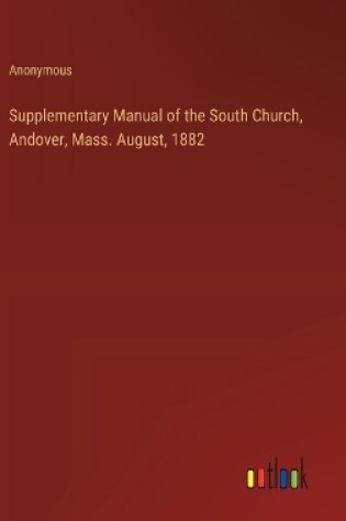 Cover of Supplementary Manual of the South Church, Andover, Mass. August, 1882