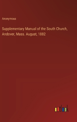 Book cover for Supplementary Manual of the South Church, Andover, Mass. August, 1882