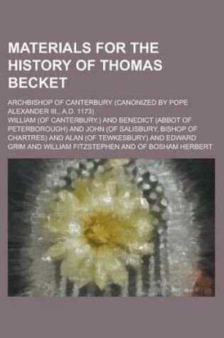 Cover of Materials for the History of Thomas Becket; Archbishop of Canterbury (Canonized by Pope Alexander III., A.D. 1173)