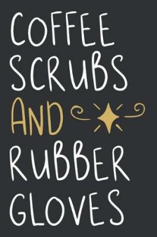 Cover of Coffee Scrubs And Rubber Gloves