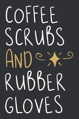 Book cover for Coffee Scrubs And Rubber Gloves