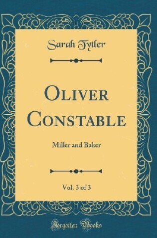 Cover of Oliver Constable, Vol. 3 of 3: Miller and Baker (Classic Reprint)