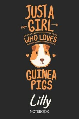 Cover of Just A Girl Who Loves Guinea Pigs - Lilly - Notebook