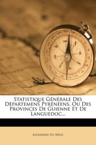 Cover of Statistique Generale Des Departemens Pyreneens, Ou Des Provinces de Guienne Et de Languedoc...