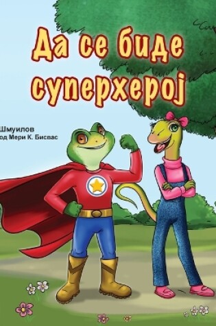 Cover of Being a Superhero (Macedonian Book for Kids)