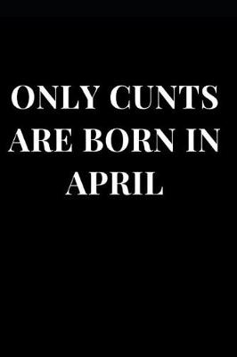 Book cover for Only Cunts Are Born in April