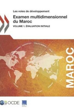 Cover of Les Voies de Développement Examen Multidimensionnel Du Maroc Volume 1. Évaluation Initiale