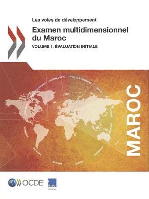 Book cover for Les Voies de Développement Examen Multidimensionnel Du Maroc Volume 1. Évaluation Initiale