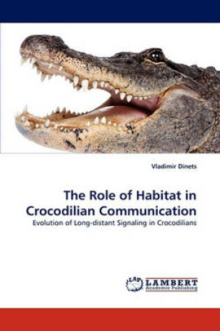 Cover of The Role of Habitat in Crocodilian Communication