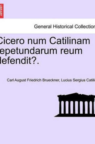 Cover of Cicero Num Catilinam Repetundarum Reum Defendit?.