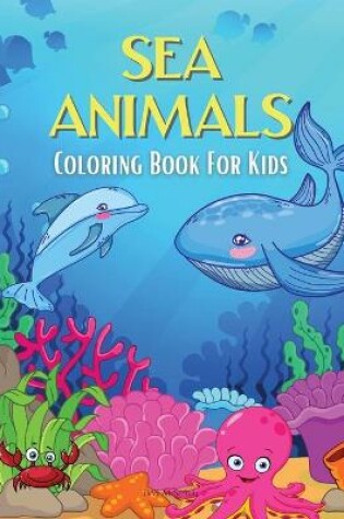 Cover of SEA ANIMALS Coloring Book For Kids