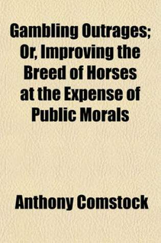Cover of Gambling Outrages; Or, Improving the Breed of Horses at the Expense of Public Morals