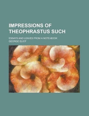 Book cover for Impressions of Theophrastus Such; Essays and Leaves from a Note-Book