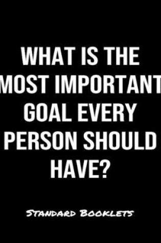 Cover of What Is The Most Important Goal Every Person Should Have?