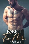 Book cover for Fake It For Me