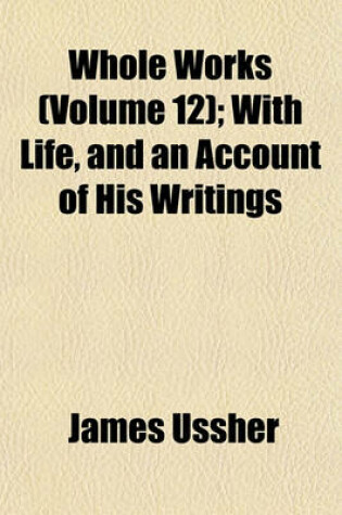 Cover of Whole Works (Volume 12); With Life, and an Account of His Writings