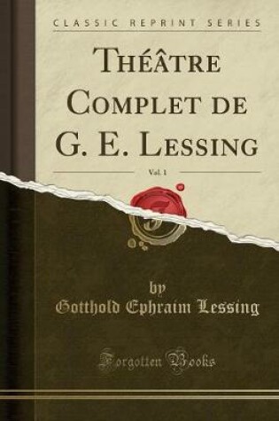 Cover of Théâtre Complet de G. E. Lessing, Vol. 1 (Classic Reprint)
