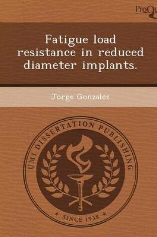Cover of Fatigue Load Resistance in Reduced Diameter Implants