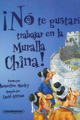 Cover of No Te Gustaria Trabajar en la Muralla China!