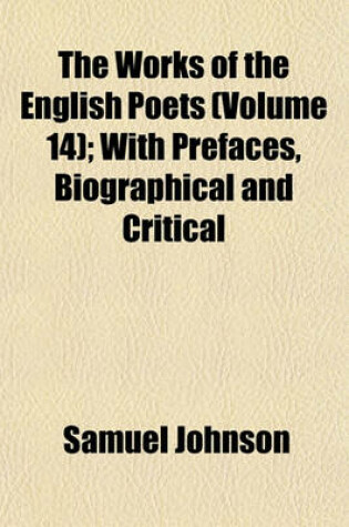 Cover of The Works of the English Poets (Volume 14); With Prefaces, Biographical and Critical