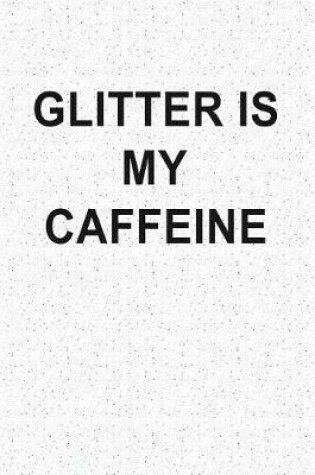 Cover of Glitter Is My Caffeine