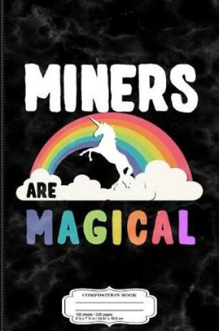 Cover of Miners Are Magical Composition Notebook