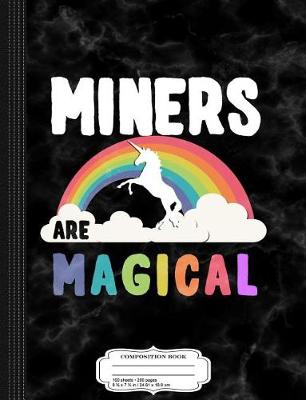 Book cover for Miners Are Magical Composition Notebook