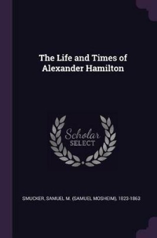 Cover of The Life and Times of Alexander Hamilton