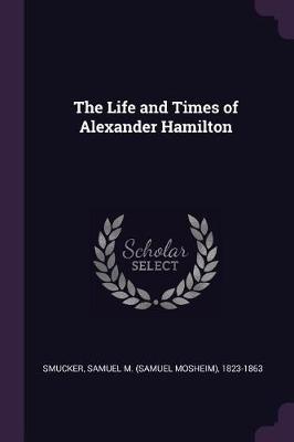 Book cover for The Life and Times of Alexander Hamilton