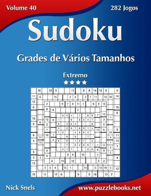 Cover of Sudoku Grades de Vários Tamanhos - Extremo - Volume 40 - 282 Jogos