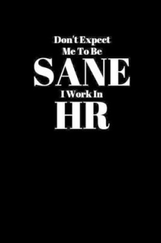 Cover of Don't Expect Me To Be Sane I Work In HR
