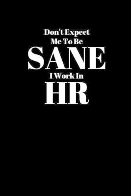 Book cover for Don't Expect Me To Be Sane I Work In HR