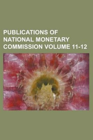 Cover of Publications of National Monetary Commission Volume 11-12