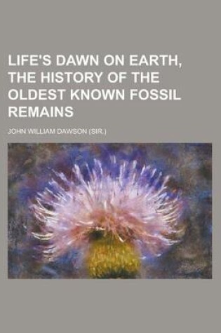 Cover of Life's Dawn on Earth, the History of the Oldest Known Fossil Remains