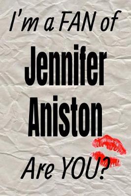 Book cover for I'm a Fan of Jennifer Aniston Are You? Creative Writing Lined Journal