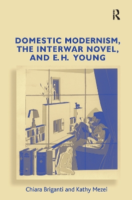 Book cover for Domestic Modernism, the Interwar Novel, and E.H. Young