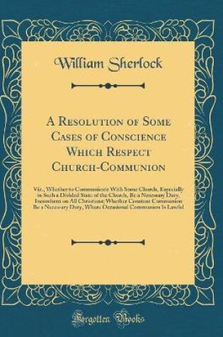 Cover of A Resolution of Some Cases of Conscience Which Respect Church-Communion