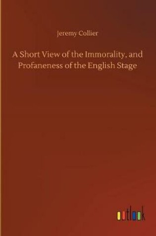 Cover of A Short View of the Immorality, and Profaneness of the English Stage