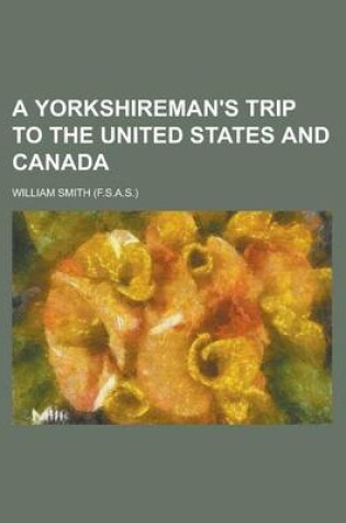 Cover of A Yorkshireman's Trip to the United States and Canada