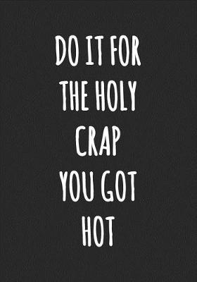 Book cover for Do It For The Holy Crap You Got Hot