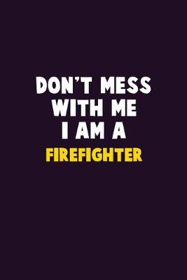 Book cover for Don't Mess With Me, I Am A Firefighter