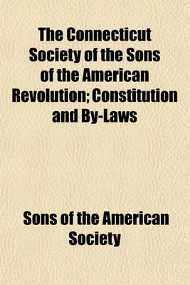 Book cover for The Connecticut Society of the Sons of the American Revolution; Constitution and By-Laws