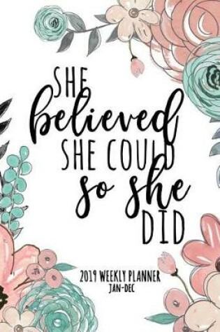 Cover of She Believed She Could So She Did 2019 Weekly Planner Jan-Dec