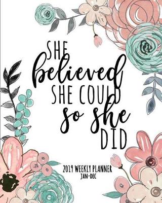 Book cover for She Believed She Could So She Did 2019 Weekly Planner Jan-Dec