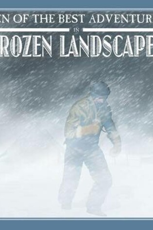 Cover of Ten of the Best Adventures in Frozen Landscapes