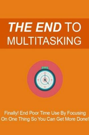 Cover of The End to Multitasking