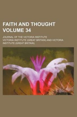 Cover of Faith and Thought Volume 34; Journal of the Victoria Institute