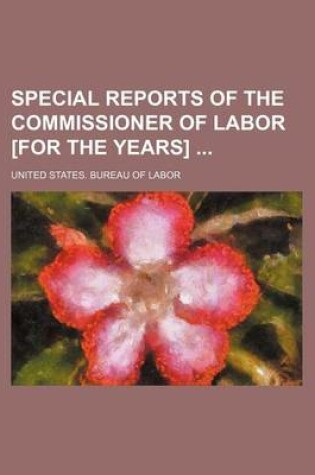 Cover of Special Reports of the Commissioner of Labor [For the Years]