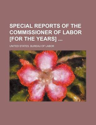 Book cover for Special Reports of the Commissioner of Labor [For the Years]