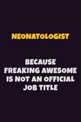 Cover of Neonatologist, Because Freaking Awesome Is Not An Official Job Title